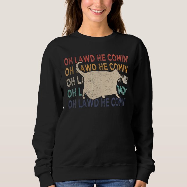 Chonk Cat  Chonk Meme Fat Cat Retro Oh Lawd He Com Sweatshirt (Front)