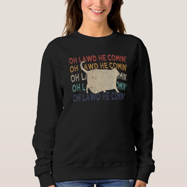 Chonk Cat Chonk Meme Fat Cat Retro Oh Lawd He Comi Sweatshirt (Front)