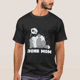 Chonk Mum Lazy Chonk Cat Fatty Meme Design T-Shirt