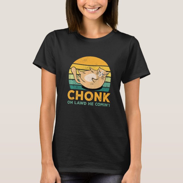Chonk Oh Lawd He Comin Cat  Cat Trainer Animal Pet T-Shirt (Front)