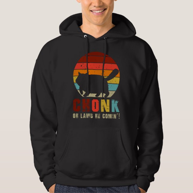 Chonk Oh Lawd He Comin   Chonk Cat  Graphic Cat Hoodie (Front)