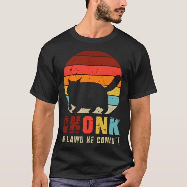 Chonk Oh Lawd He Comin   Chonk Cat  Graphic Cat T-Shirt (Front)