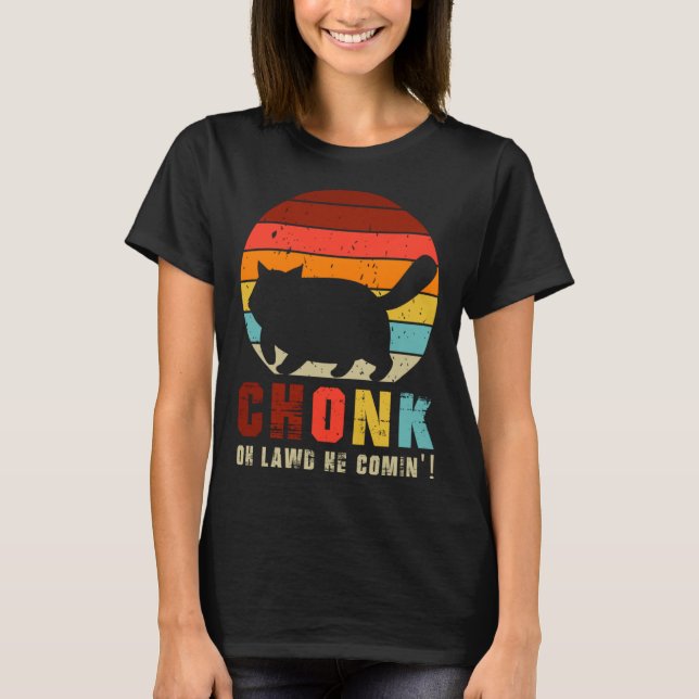 Chonk Oh Lawd He Comin   Chonk Cat  Graphic Cat T-Shirt (Front)