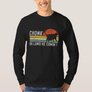 Chonk Oh Lawd He Comin Chonk Cat Meme Cat Design T-Shirt