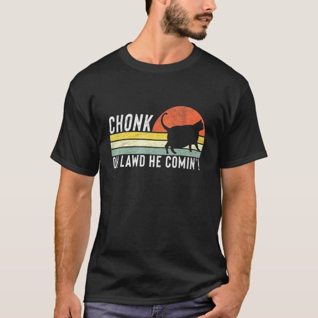 Chonk Oh Lawd He Comin Chonk Cat Meme Cat T-Shirt (Front)