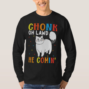Chonk Oh Lawd He Comin' For Fat Cat   8 T-Shirt