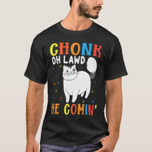 Chonk Oh Lawd He Comin' For Fat Cat 8 T-Shirt