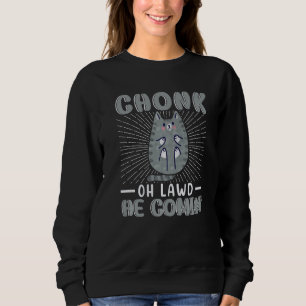 Chonk Oh Lawd He Comin' For Fat Cat Lover Premium Sweatshirt