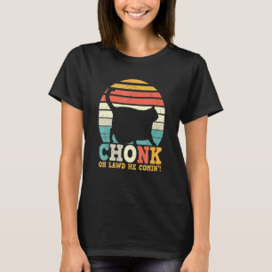 Chonk Oh Lawd He Comin Kitty Cat T-Shirt