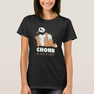 Chonk Oh Lawd He Comin Lazy Chonk Cat Meme T-Shirt