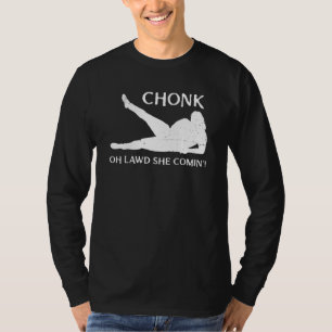 Chonk Oh Lawd She Comin Curvy Lady Curves Faboulou T-Shirt
