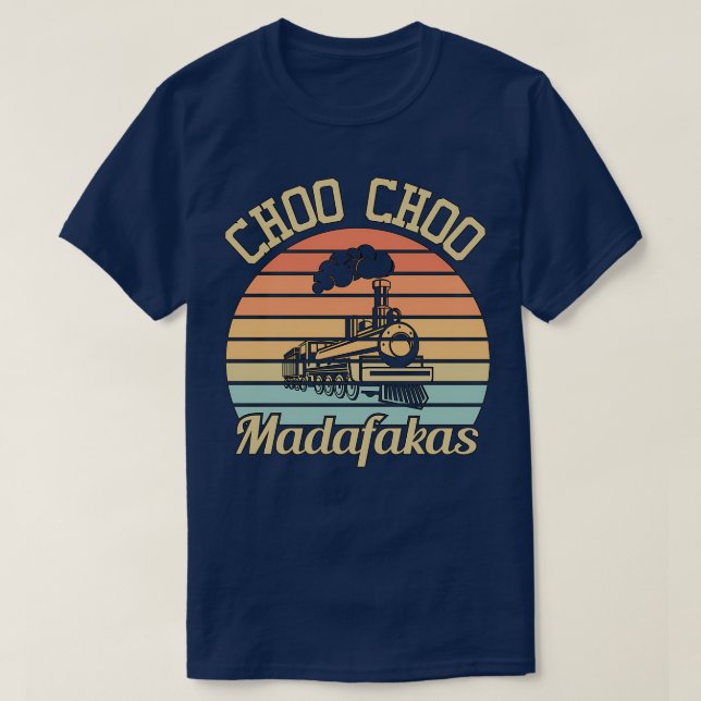 Choo Choo Madafakas I Funny Train Lovers Gifts 3 T-Shirt (Design Front)
