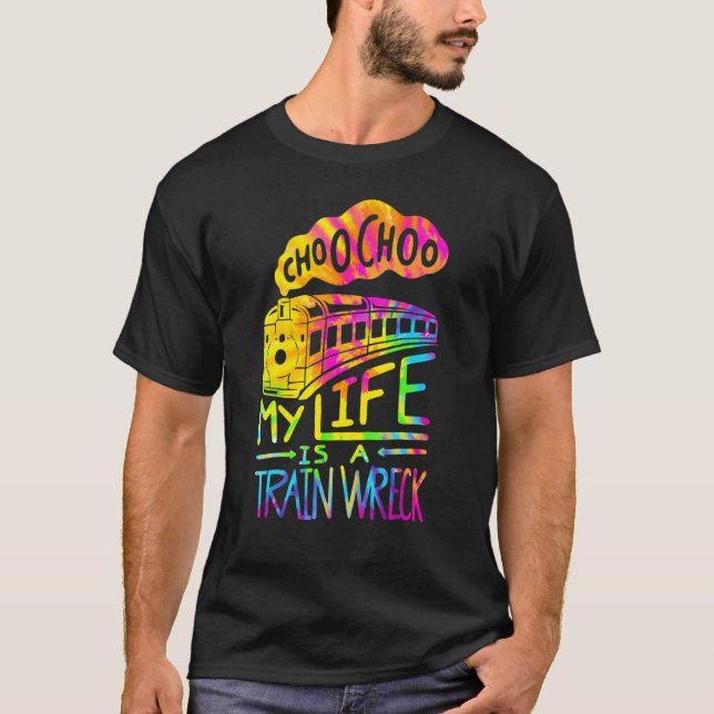 Choo Choo My Life Is A Train Wreck   Humour Saying T-Shirt (Front)