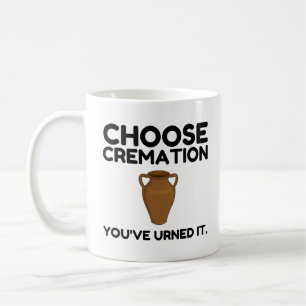 Choose Cremation You Earned It Coffee Mug