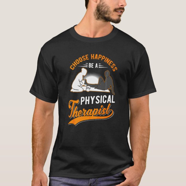 Choose Happiness Be A Physical Therapist Physiothe T-Shirt (Front)