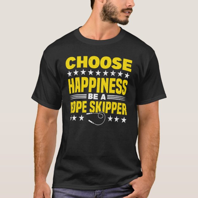 Choose Happiness Be A Rope Skipper Jump Rope Skipp T-Shirt (Front)