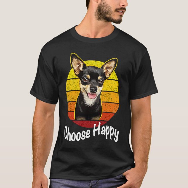 Choose Happy Be Happy Chihuahua T-Shirt (Front)