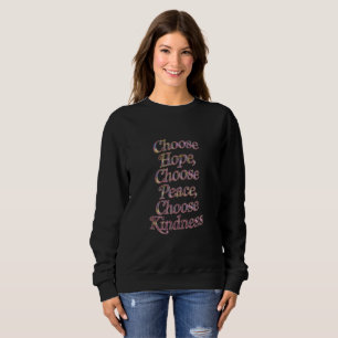 "Choose Hope, Peace, Kindness - Inspiring Choices Sweatshirt