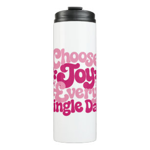 Choose Joy Every Single Day Pink  Thermal Tumbler