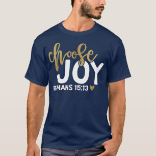 Choose Joy Romans 1513 Bible Verse Quote T-Shirt