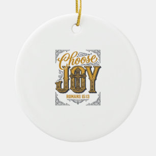Choose Joy Romans 15_13 Christian Faith Shirt_1 Ceramic Ornament