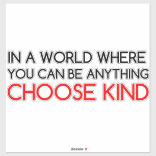 CHOOSE KIND