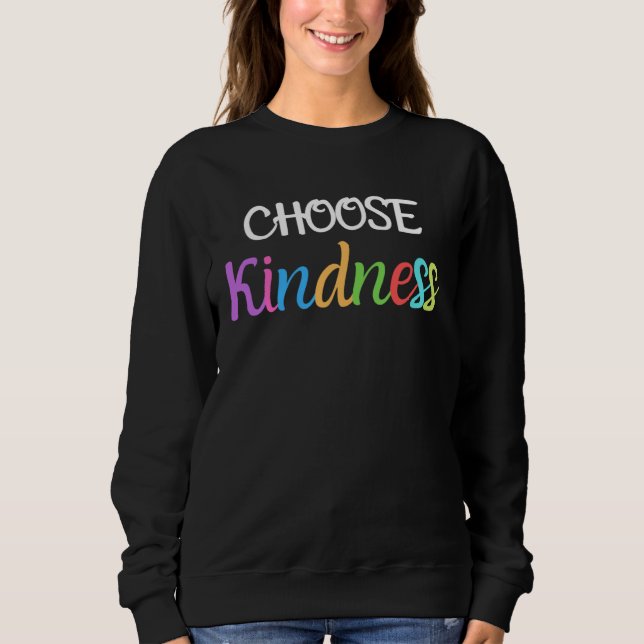 Choose Kindness Anti bullying Positive Inspiration Sweatshirt (Front)