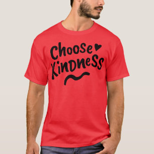 Choose Kindness Be Kind Be a Kind Human T-Shirt
