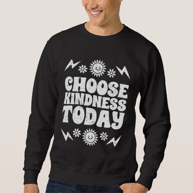 Choose Kindness Today Inspirational Empathy For Ki Sweatshirt (Front)