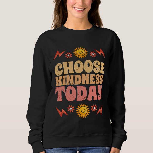 Choose Kindness Today Motivational Kind People For Sweatshirt (Front)