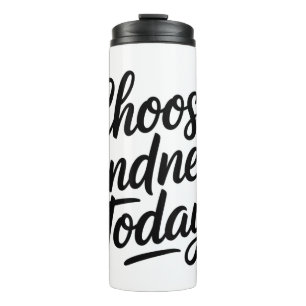 Choose Kindness Today Positive Quote Thermal Tumbler