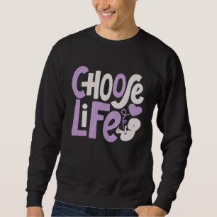 Choose Life  Anti Abortion Pro Life Protest Christ Sweatshirt