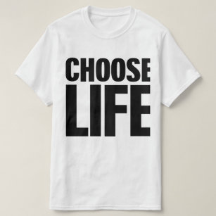 Choose Life (Black Print) T-Shirt