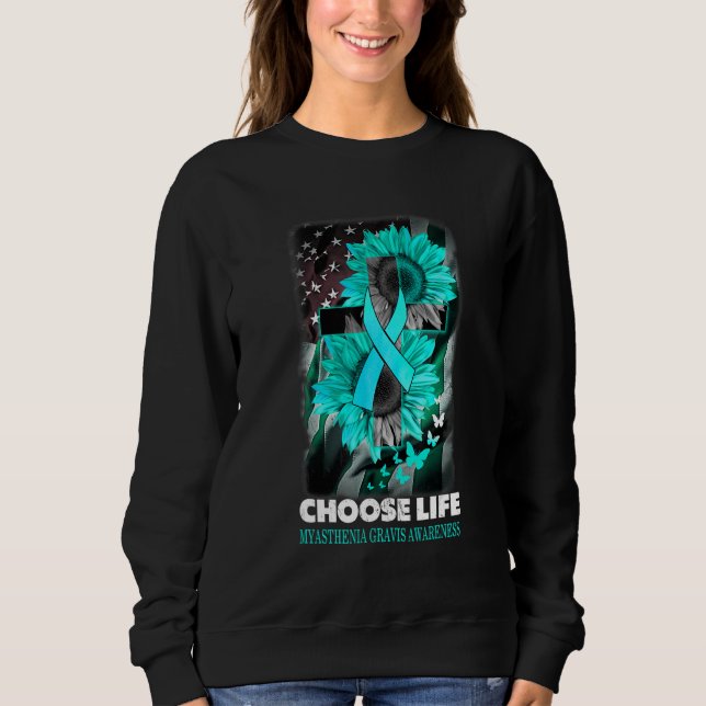 Choose Life Myasthenia Gravis Awareness Sumflower  Sweatshirt (Front)