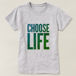 Choose life T-Shirt