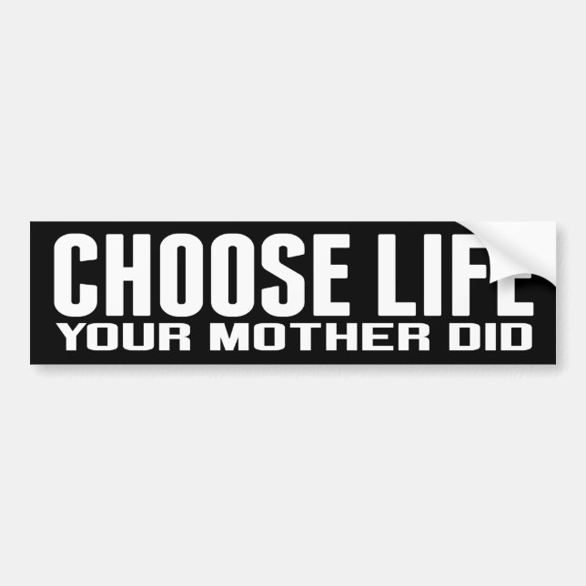 Choose Life: Your Mother Did Bumper Sticker (Front)