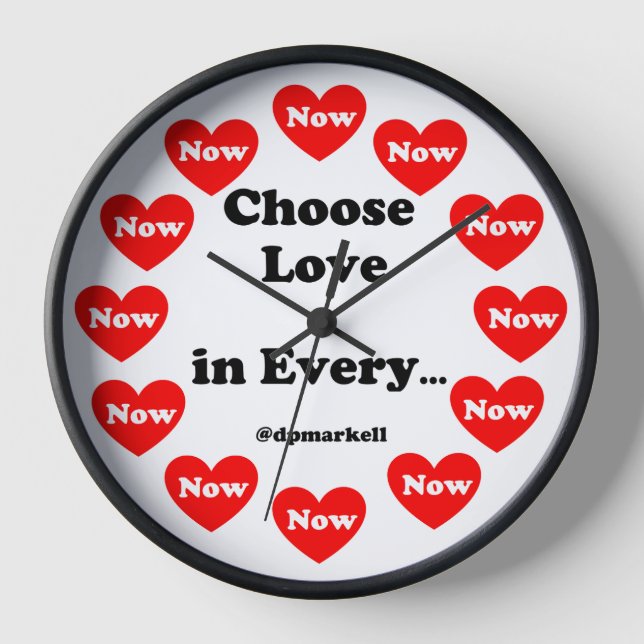 Choose Love in Every Now Wall Clock (Front)