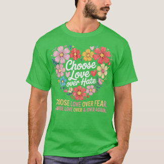 Choose love over hate, Choose love over fear, Choo T-Shirt
