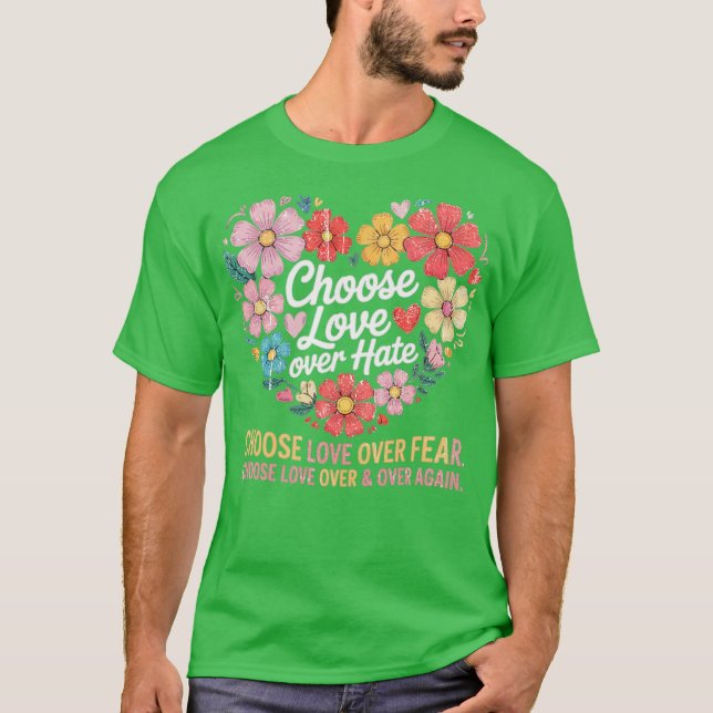 Choose love over hate, Choose love over fear, Choo T-Shirt (Front)