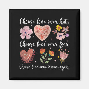 Choose Love Over Hate Fear Again Floral Message Magnet