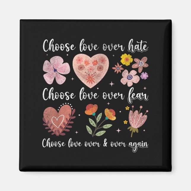 Choose Love Over Hate Fear Again Floral Message Magnet (Front)