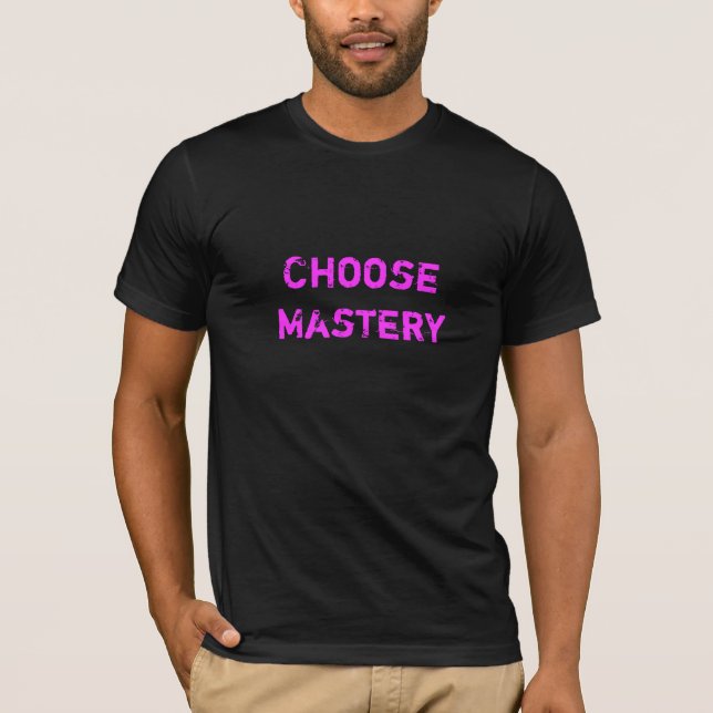 CHOOSE MASTERY T-Shirt (Front)
