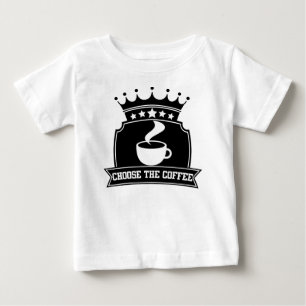 choose the coffee baby T-Shirt