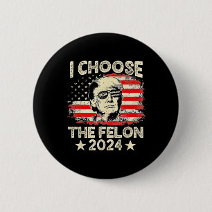 Choose The Felon 2024 Funny Republican Pro Trump J 6 Cm Round Badge
