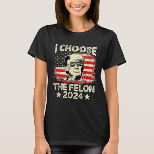 Choose The Felon 2024 Funny Republican Pro Trump J T-Shirt