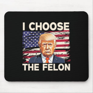 Choose The Felon Funny Pro Trump 2024 American Fla Mouse Pad