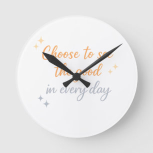 Choose the Good – Positive Quote Design Round Clock