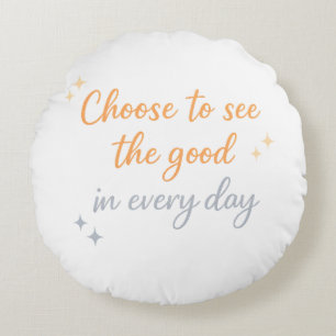 Choose the Good – Positive Quote Design Round Cushion
