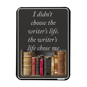 Choose the Writer Life Job Process Motto Magnet