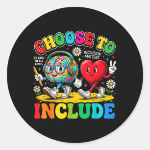 Choose to Include Be Kind Inclusion Kindness Classic Round Sticker